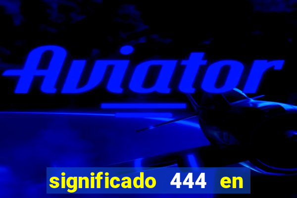 significado 444 en lo espiritual